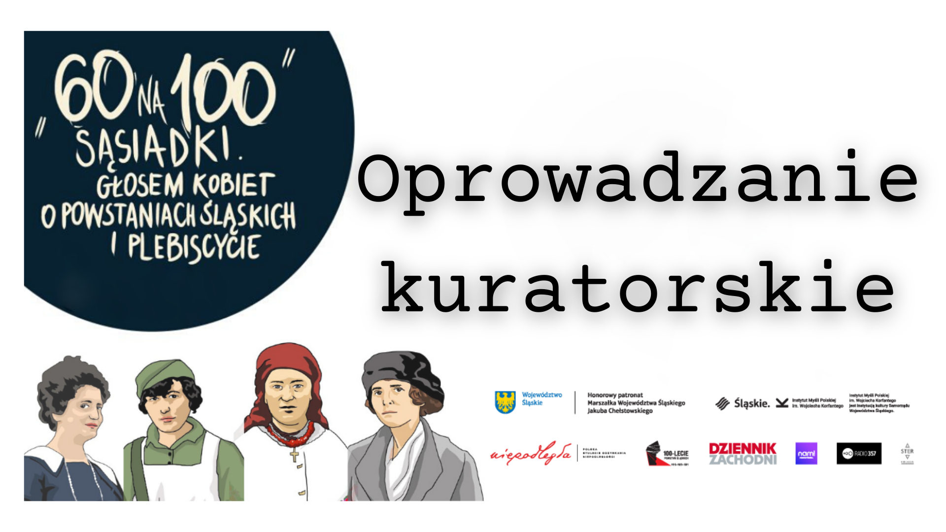 Oprowadzanie kuratorskie | „60 na 100. SĄSIADKI. Głosem Kobiet o powstaniach śląskich i plebiscycie”