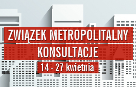 ZWIĄZEK METROPOLITALNY - KONSULTACJE