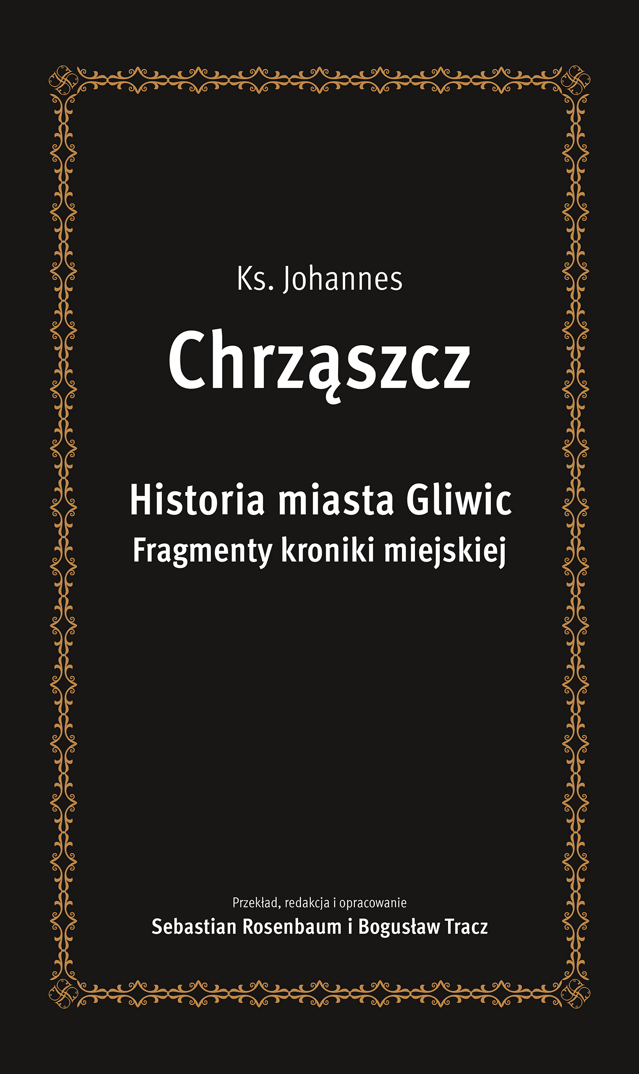 Okładka książki „Historia miasta Gliwic. Fragmenty kroniki miejskiej” ks. Johannesa Chrząszcza