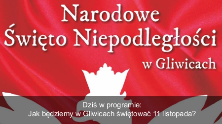 Święto Niepodległości w Gliwicach. Co i jak?