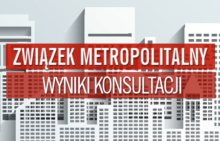 Związek metropolitalny. Wyniki konsultacji