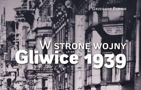 W stronę wojny. Gliwice 1939… 