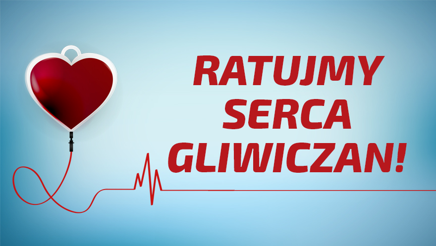 Trzeba ratować serca gliwiczan!